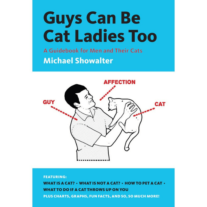 Guys Can Be Cat Ladies Too: A Guidebook For Men and Their Cats