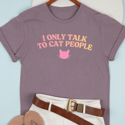 I Only Talk To Cat People Tee