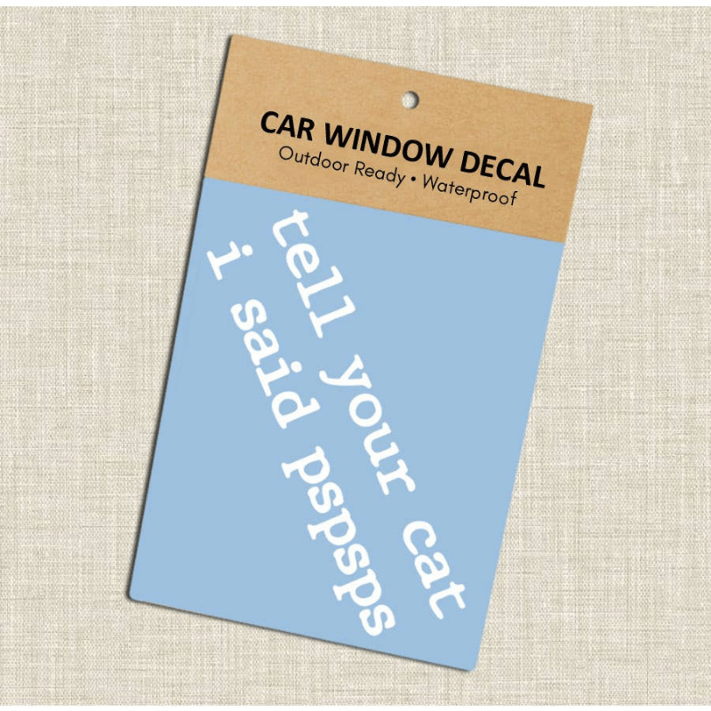 Tell Your Cat I Said Pspsps White Vinyl Car Decal